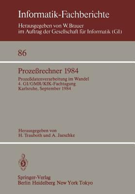 Proze?rechner 1984: Proze?datenverarbeitung Im Wandel. 4. Gi/Gmr/Kfk-Fachtagung, Karlsruhe, 26.-28. September 1984 - Trauboth, H. (Editor), and Jaeschke, A. (Editor)