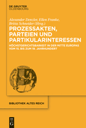 Prozessakten, Parteien, Partikularinteressen: Hchstgerichtsbarkeit in Der Mitte Europas Vom 15. Bis 19. Jahrhundert