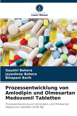 Prozessentwicklung von Amlodipin und Olmesartan Medoxomil Tabletten - Behera, Gayatri, and Behera, Jayashree, and Barik, Binapani