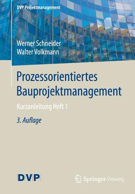 Prozessorientiertes Bauprojektmanagement: Kurzanleitung Heft 1 - Schneider, Werner, and Volkmann, Walter