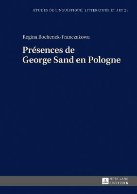 Prsences de George Sand En Pologne - Wolowska, Katarzyna (Editor), and Bochenek-Franczakowa, Regina