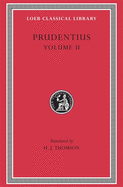 Prudentius, Volume II: Against Symmachus 2. Crowns of Martyrdom. Scenes from History. Epilogue