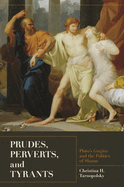 Prudes, Perverts, and Tyrants: Plato's Gorgias and the Politics of Shame