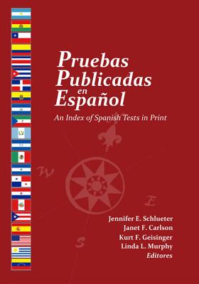 Pruebas Publicadas En Espaol: An Index of Spanish Tests in Print - Schlueter, Jennifer E (Editor), and Carlson, Janet F (Editor), and Geisinger, Kurt F (Editor)