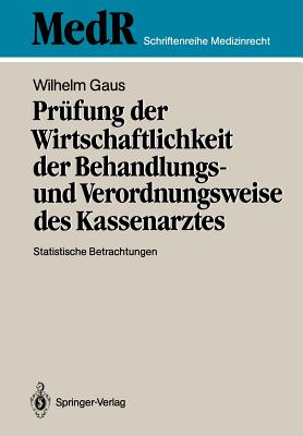 Prufung Der Wirtschaftlichkeit Der Behandlungs- Und Verordnungsweise Des Kassenarztes: Statistische Betrachtungen - Gaus, Wilhelm