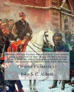 Prussia and the Franco-Prussian war. Containing a brief narrative of the origin of the kingdom, its past history, and a detailed account of the causes and results of the late war with Austria;. By: John S. C. Abbott: with an account of the origin of the