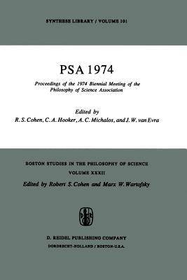 PSA 1974: Proceedings of the 1974 Biennial Meeting Philosophy of Science Association - Cohen, Robert S. (Editor), and Hooker, C.A. (Editor), and Michalos, Alex C. (Editor)