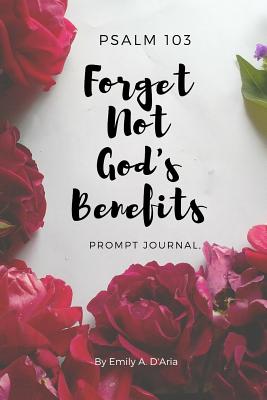 Psalm 103 Forget Not God's Benefits Prompt Journal - D'Aria, Emily a