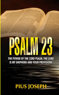 Psalm 23: The Power of the 23rd Psalm, the Lord is my Shepherd and Your Provisions