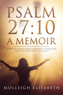 Psalm 27: 10 A Memoir