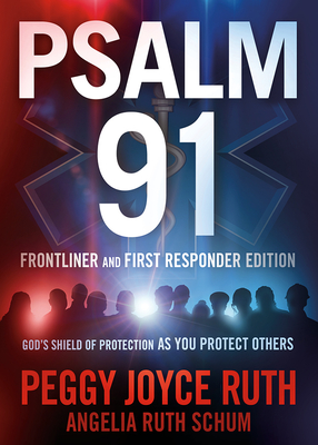 Psalm 91 Frontliner and First Responder Edition: God's Shield of Protection as You Protect Others - Ruth, Peggy Joyce, and Ruth Schum, Angelia