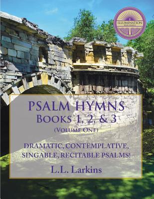 Psalm Hymns, Books 1, 2, & 3: Dramatic, Contemplative, Singable, Recitable Psalms! - Larkins, L L