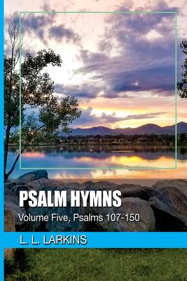 Psalm Hymns: Volume Five, Psalms 107-150 - Larkins, L L, and Bolton, Robin (Editor)