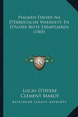 Psalmen Davids Na D'Ebreeusche Waerheyt, En D'Alder Beste Exemplairen (1565) - D'Heere, Lucas, and Marot, Clement