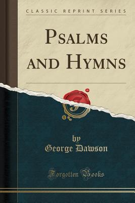 Psalms and Hymns (Classic Reprint) - Dawson, George