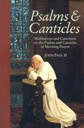 Psalms & Canticles: Meditations and Catechesis on the Psalms and Canticles of Morning Prayer - Paul, John, Pope, II