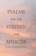 Psalms for the Stressed and Afflicted: I Now Believe in Answered Prayers More Than Ever