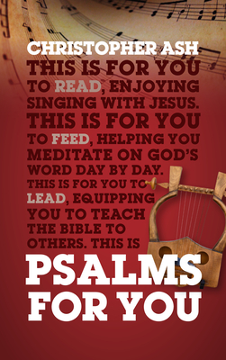 Psalms For You: How to pray, how to feel and how to sing - Ash, Christopher