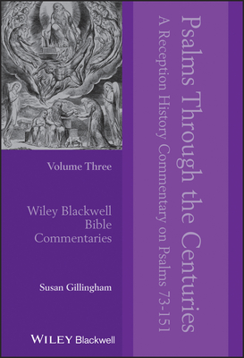 Psalms Through the Centuries, Volume 3: A Reception History Commentary on Psalms 73 - 150 - Gillingham, Susan