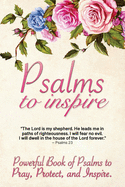 Psalms to Inspire: Powerful Book of Psalms to Pray, Protect, and Inspire