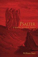 Psalter: A Sequence of Catholic Sonnets - Baer, William