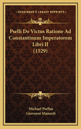 Pselli de Victus Ratione Ad Constantinum Imperatorem Libri II (1529)