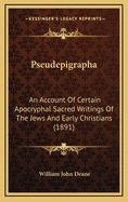 Pseudepigrapha: An Account Of Certain Apocryphal Sacred Writings Of The Jews And Early Christians (1891)