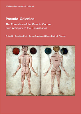 Pseudo-Galenica: The Formation of the Galenic Corpus from Antiquity to the Renaissance - Petit, Caroline (Editor), and Swain, Simon (Editor), and Fischer, Klaus-Dietrich (Editor)