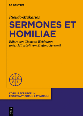 Pseudo-Makarios, Sermones Et Homiliae: Ediert Von C. Weidmann Kodikologische Und Pal?ographische Einf?hrung Von S. Serventi - Weidmann, Clemens, and Serventi, Stefano (Contributions by)