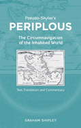 Pseudo-Skylax's Periplous: The Circumnavigation of the Inhabited World: Text, Translation and Commentary
