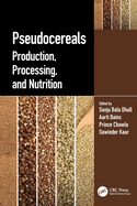 Pseudocereals: Production, Processing, and Nutrition