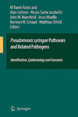 Pseudomonas syringae Pathovars and Related Pathogens - Identification, Epidemiology and Genomics - Fatmi, M'Barek (Editor), and Collmer, Allan (Editor), and Iacobellis, Nicola Sante (Editor)