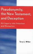 Pseudonymity, the New Testament, and Deception: An Inquiry Into Intention and Reception