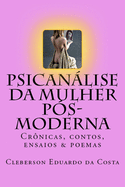 Psicanalise Da Mulher Pos-Moderna: Cronicas, Contos, Ensaios E Poemas