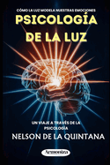 PSICOLOGA DE LA LUZ Cmo la iluminacin modela nuestras emociones.: Un viaje a travs de la Psicologa