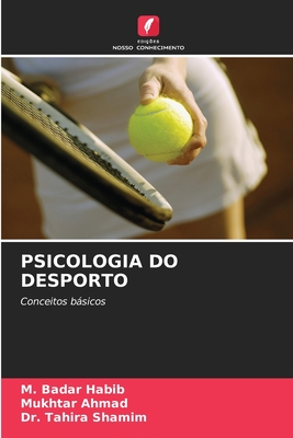 Psicologia Do Desporto - Habib, M Badar, and Ahmad, Mukhtar, and Shamim, Tahira, Dr.