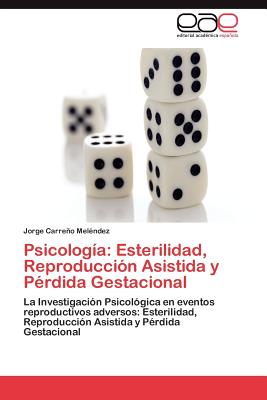 Psicologia: Esterilidad, Reproduccion Asistida y Perdida Gestacional - Carre O Mel Ndez, Jorge, and Carreno Melendez, Jorge