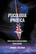 Psicologia Ipnotica - Ipnosi Segreta Conversazionale Nuova Edizione