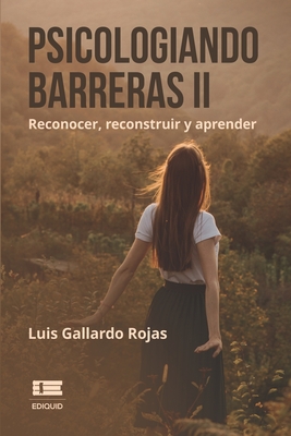 Psicologiando barreras II: Reconocer, reconstruir y aprender - ?gneo, Grupo (Editor), and Gallardo Rojas, Luis