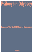 Psilocybin Odyssey: Exploring the World of Sacred Mushrooms