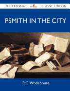 Psmith in the City - The Original Classic Edition