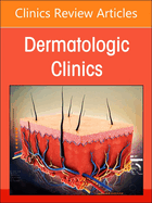 Psoriasis: Contemporary and Future Therapies, an Issue of Dermatologic Clinics: Volume 42-3