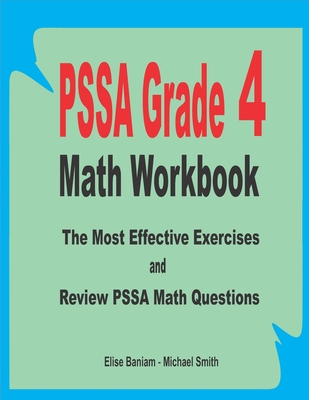 PSSA Grade 4 Math Workbook: The Most Effective Exercises and Review PSSA Math Questions - Smith, Michael, and Baniam, Elise