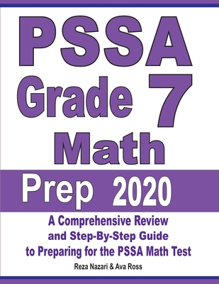 PSSA Grade 7 Math Prep 2020: A Comprehensive Review and Step-By-Step Guide to Preparing for the PSSA Math Test - Nazari, Reza, and Ross, Ava