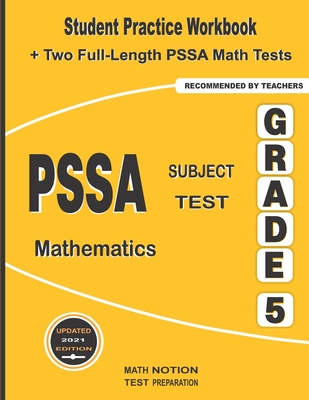 PSSA Subject Test Mathematics Grade 5: Student Practice Workbook + Two Full-Length PSSA Math Tests - Math Notion (Contributions by), and Smith, Michael