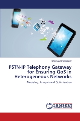 PSTN-IP Telephony Gateway for Ensuring QoS in Heterogeneous Networks - Chakraborty, Chinmay