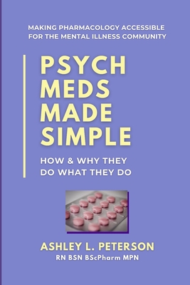 Psych Meds Made Simple: How & Why They Do What They Do - Peterson, Ashley L