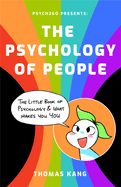Psych2go Presents the Psychology of People: A Little Book of Psychology & What Makes You You (Human Psychology Books to Read, Neuropsychology, Therapist on the Go)