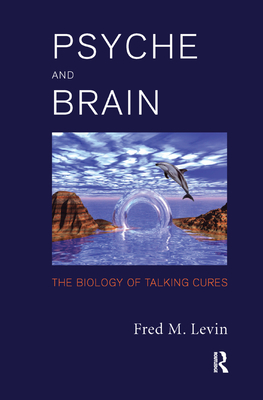 Psyche and Brain: The Biology of Talking Cures - M. Levin, Fred