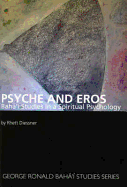 Psyche and Eros: Baha'i Studies in a Spiritual Psychology - Diessner, Rhett